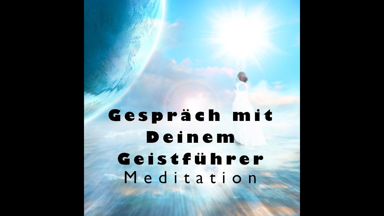 Gespräch mit Deinem Geistführer - geführte Meditation