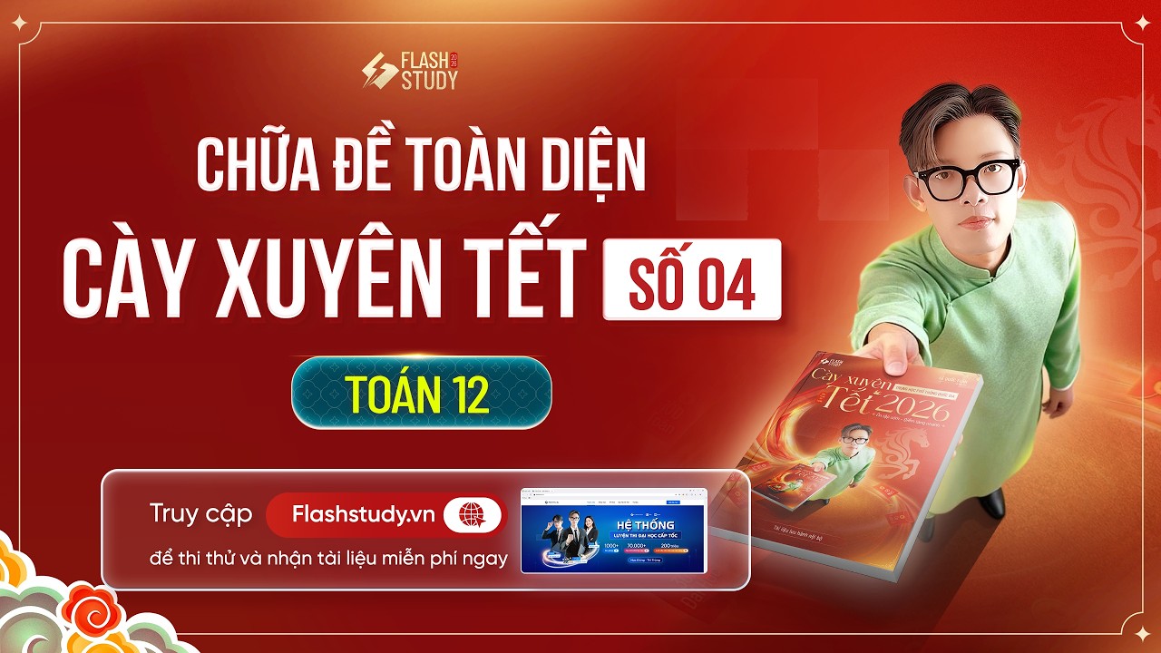 TOÁN 12 | CHỮA ĐỀ TOÀN DIỆN CÀY XUYÊN TẾT - ĐỀ SỐ 04