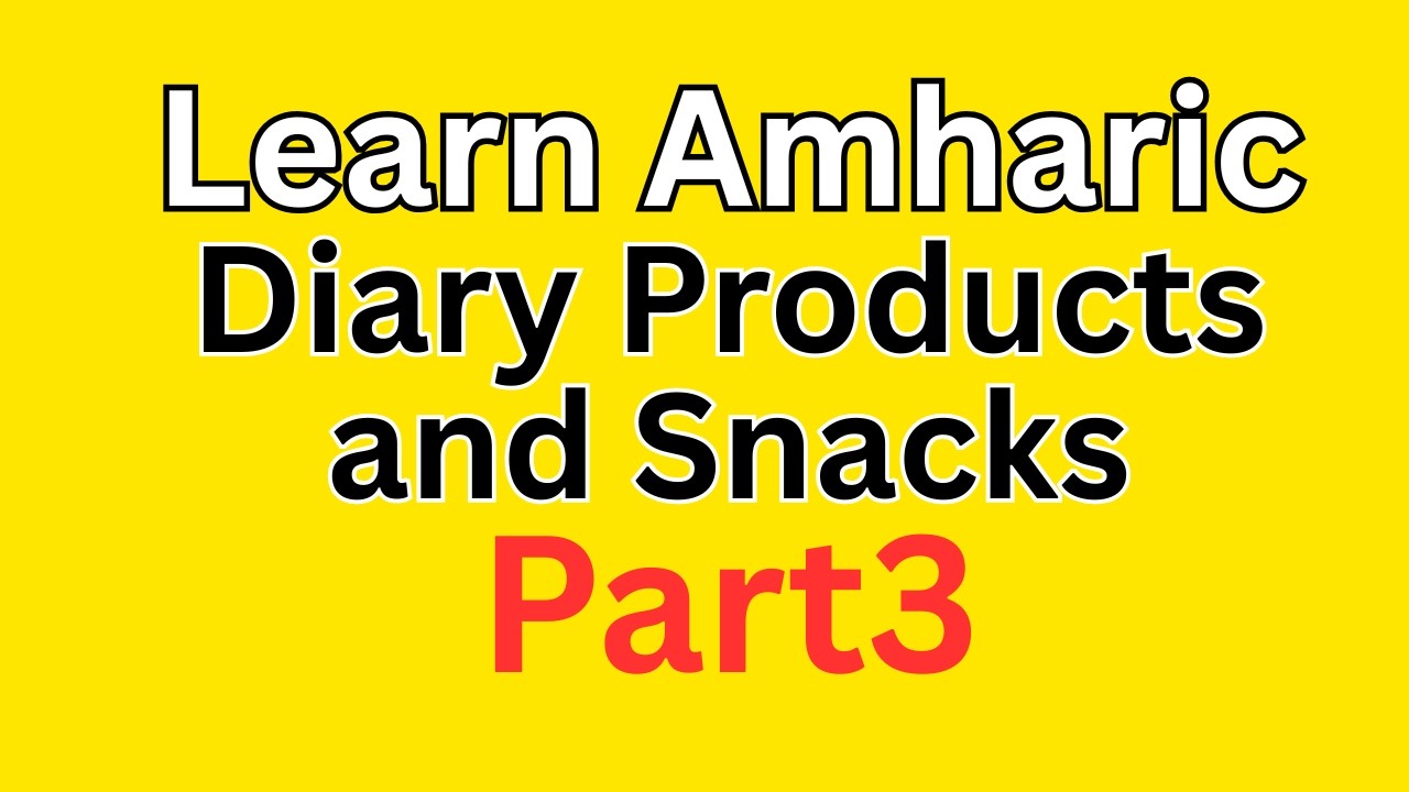 Learn diary products and snacks in amharic part3