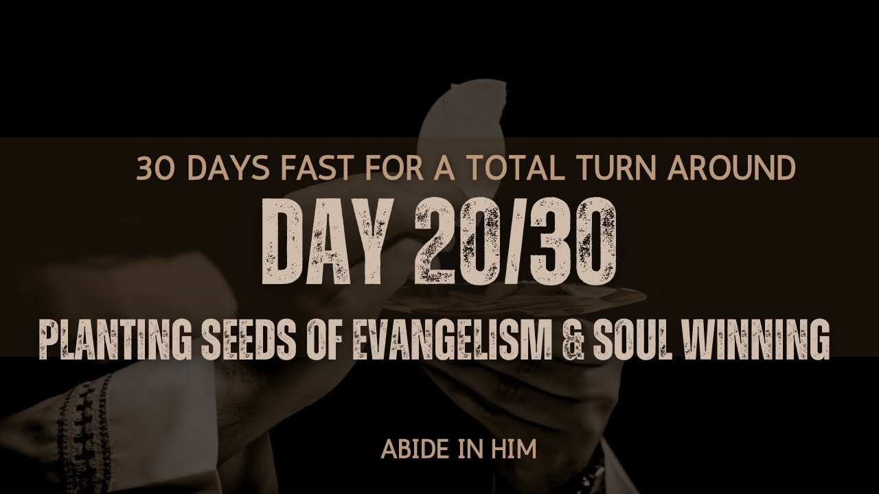 Day 20- Planting Seeds Of Evangelism & Soul Winning