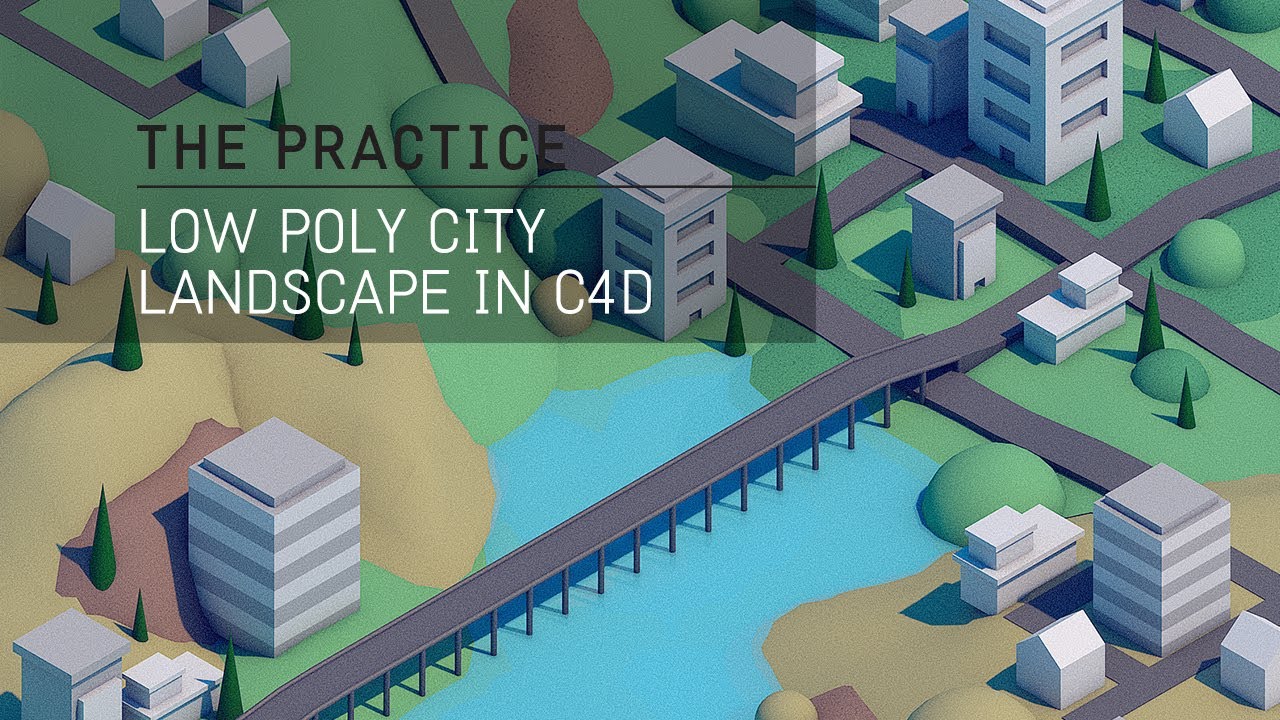 The Practice // 49 / Isometric Low Poly City Scape in C4D