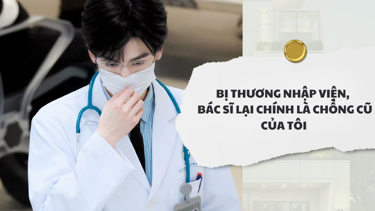 [Audio] Bị Thương Nhập Viện, Bác Sĩ Lại Chính Là Chồng Cũ Của Tôi | Mắc Cỡ Audio