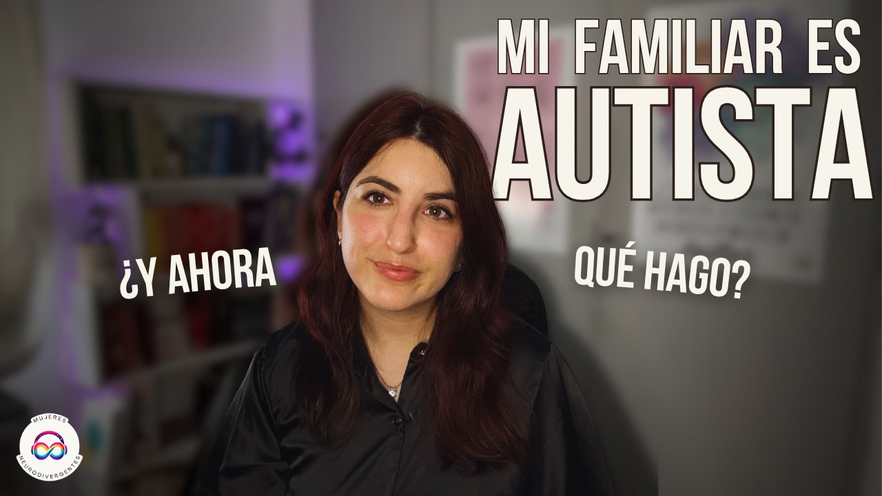 MI FAMILIAR ES AUTISTA, ¿Y AHORA QUÉ HAGO?