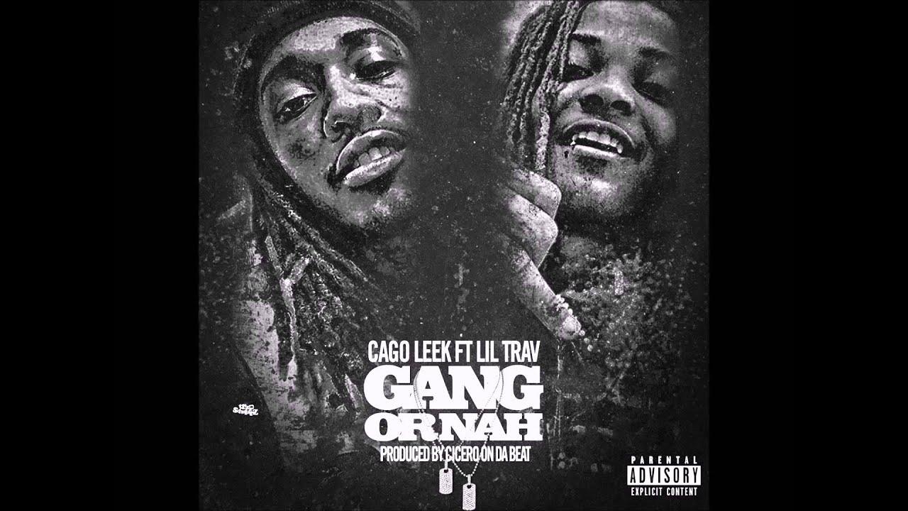 Cargo Leek Ft Lil Trav Gang Or Nah Prod By Cicero On Tha Beat