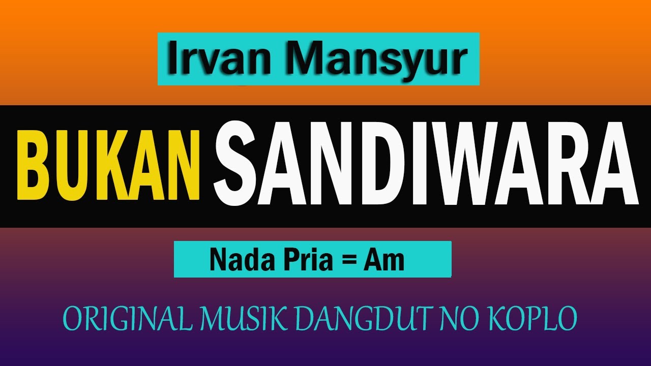 BUKAN SANDIWARA - IRVAN MANSYUR  ( KARAOKE DANGDUT NO VOKAL )