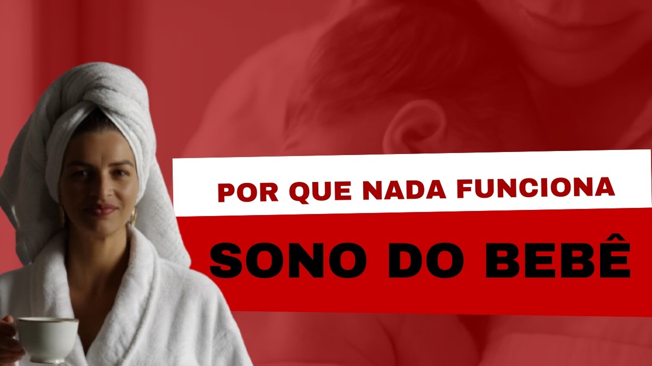 POR QUE NADA FUNCIONOU SONO DO BEBÊ?