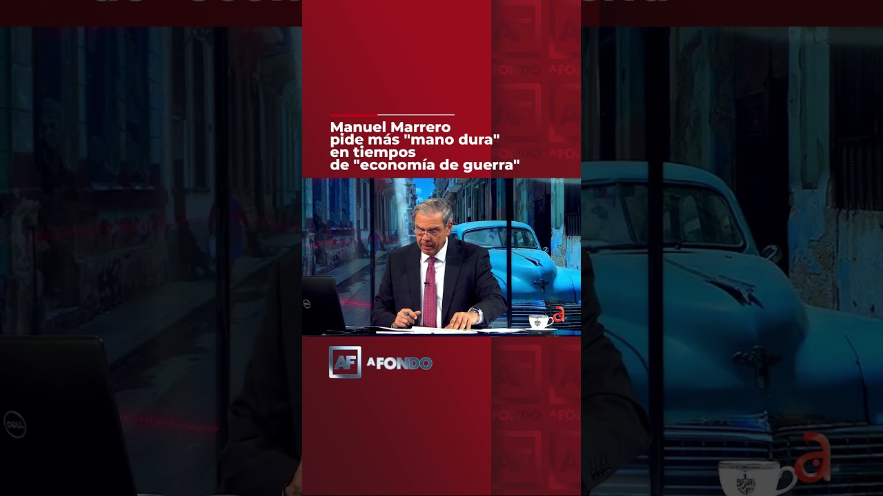 Manuel Marrero pide m&aacute;s  mano dura  en tiempos de  econom&iacute;a de guerra