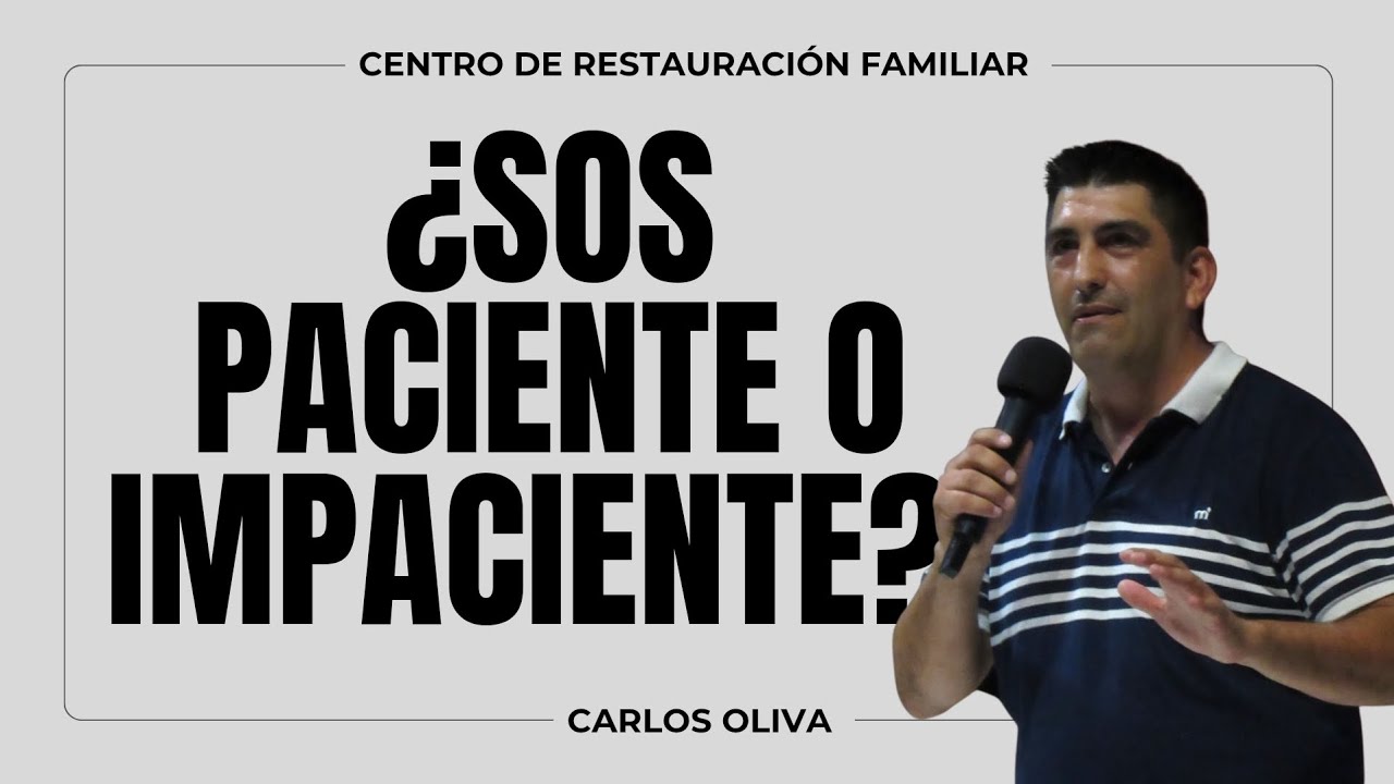¿SOS PACIENTE O IMPACIENTE? - CARLOS OLIVA 