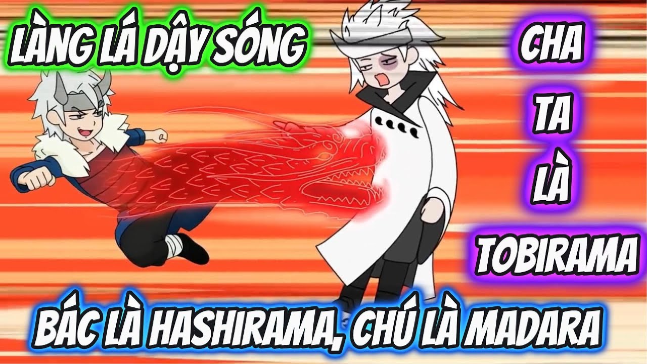 Làng Lá Dậy Sóng Cha Ta Là Tobirama ,Bác Là Hashira, Chú Là Madara | Team VietSub