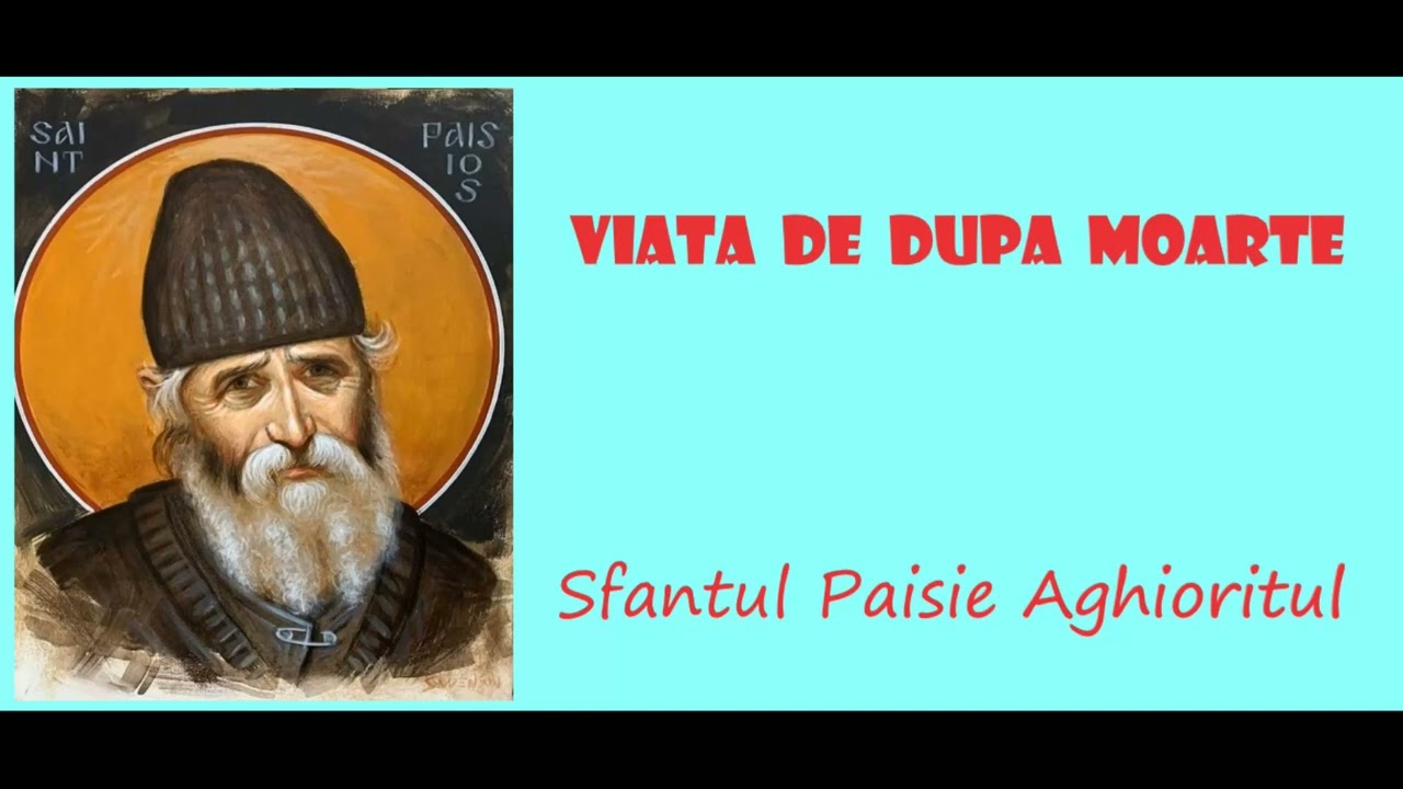 Viata de dupa moarte - Sfantul Paisie Aghioritul