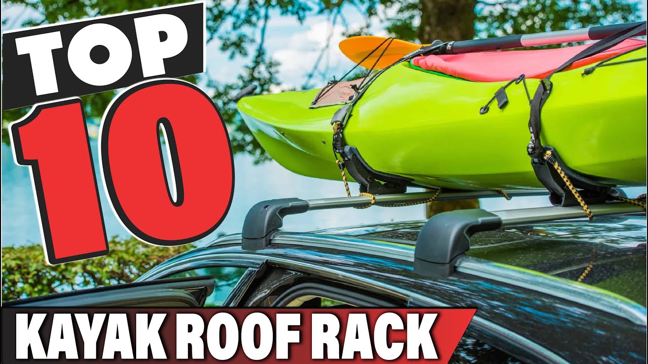 Best Kayak Roof Rack In 2025- Top 10 Kayak Roof Racks Review