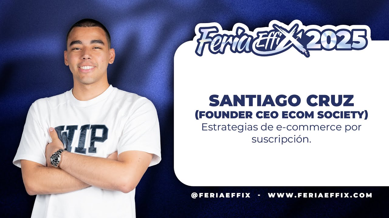 SANTIAGO CRUZ: Estrategias de e-commerce por suscripci&oacute;n | Feria Effix 2025
