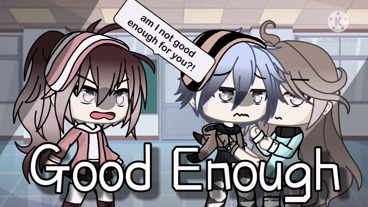 •Good Enough• (GLMV) GACHA LIFE {5/?} °READ DESC°