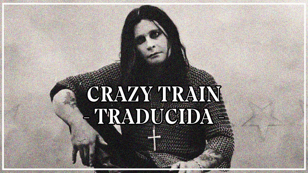 Ozzy Osbourne - Crazy Train //TRADUCIDA//
