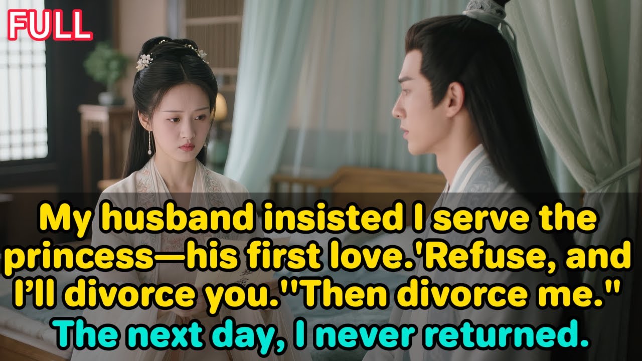 My husband insisted I serve the princess—his first love.‘Refuse, and I’ll divorce you.’Divorce...