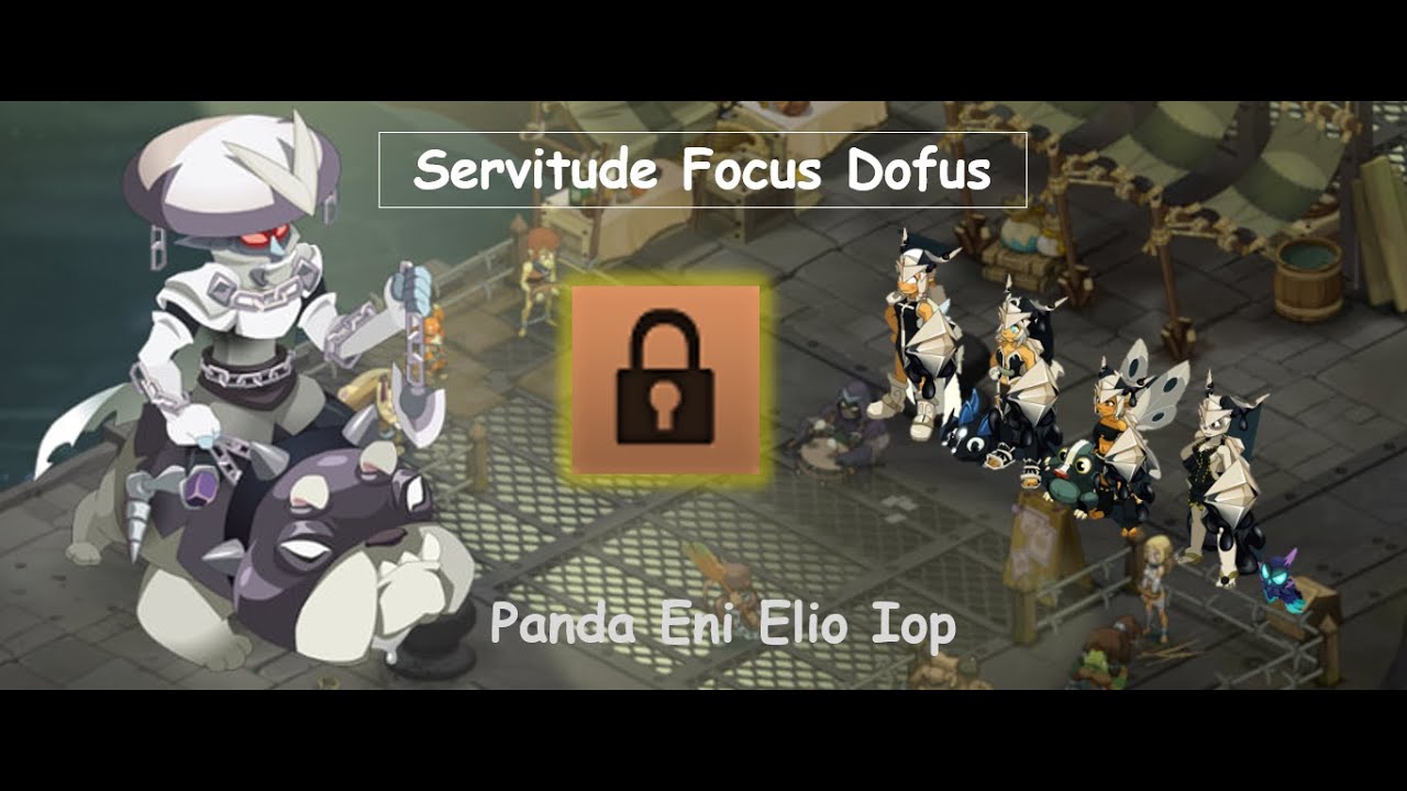 SERVITUDE FOCUS DOFUS. Panda Eni Elio Iop