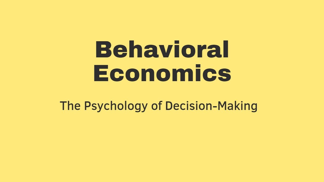 Understanding Behavioral Economics - The Psychology of Decision-Making