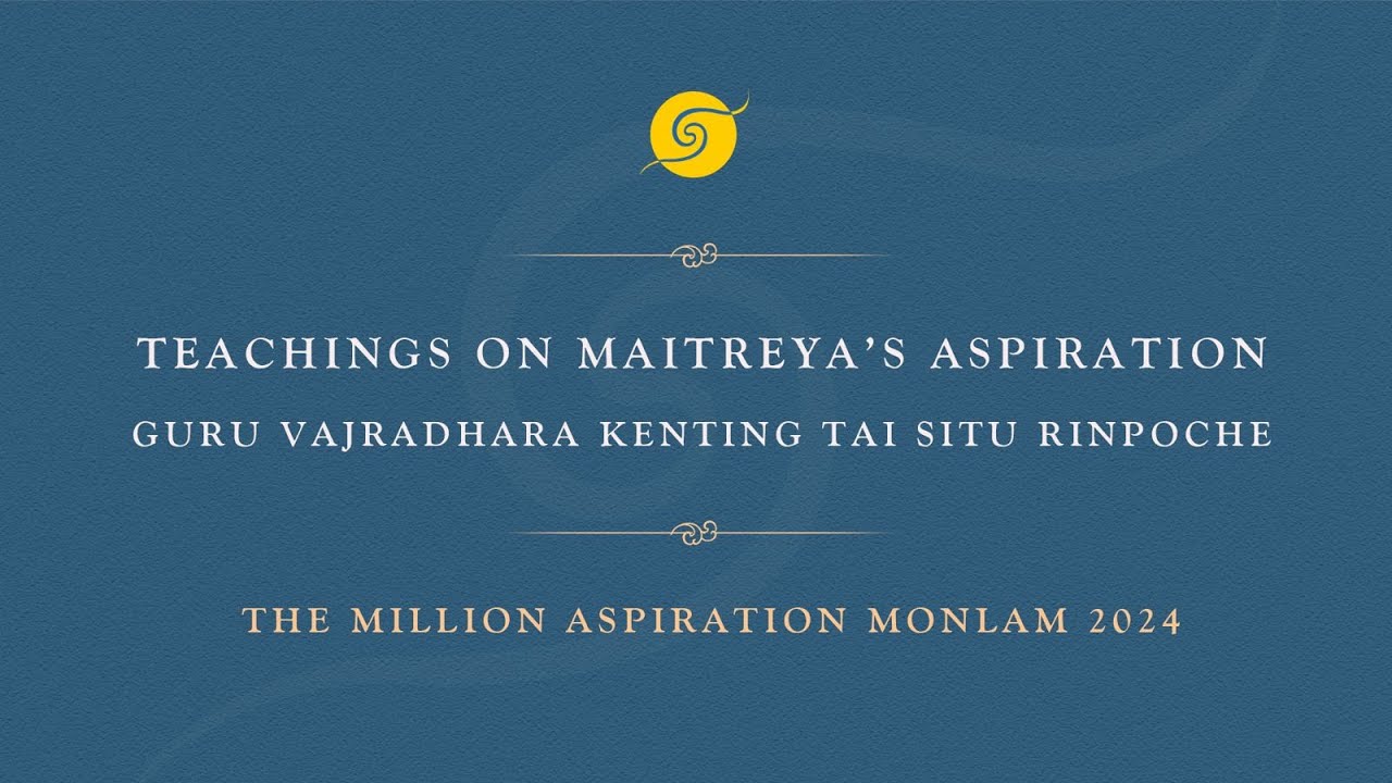 Teaching on Maitreya's Aspiration • Vajradhara Kenting Tai Situ Rinpoche • Day 1