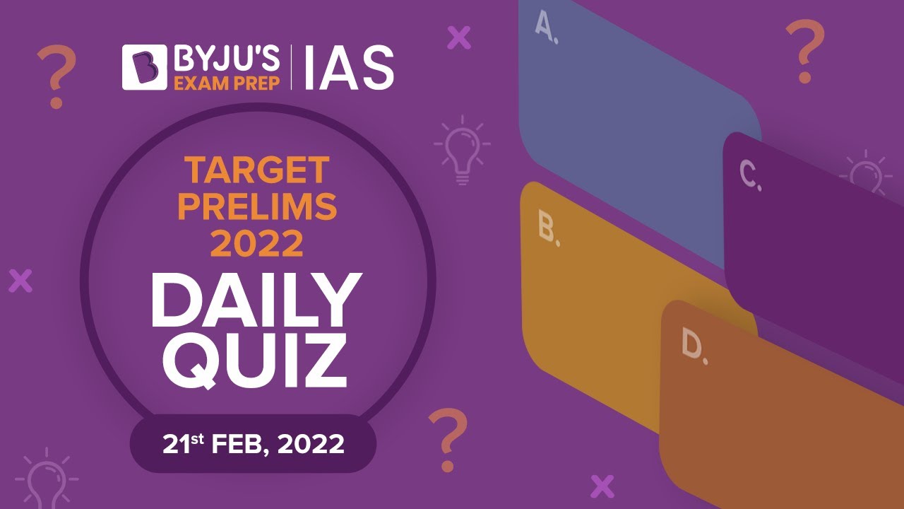 CSE: Prelims 2022 - Daily Quiz for IAS Exams | 21st February, 2022