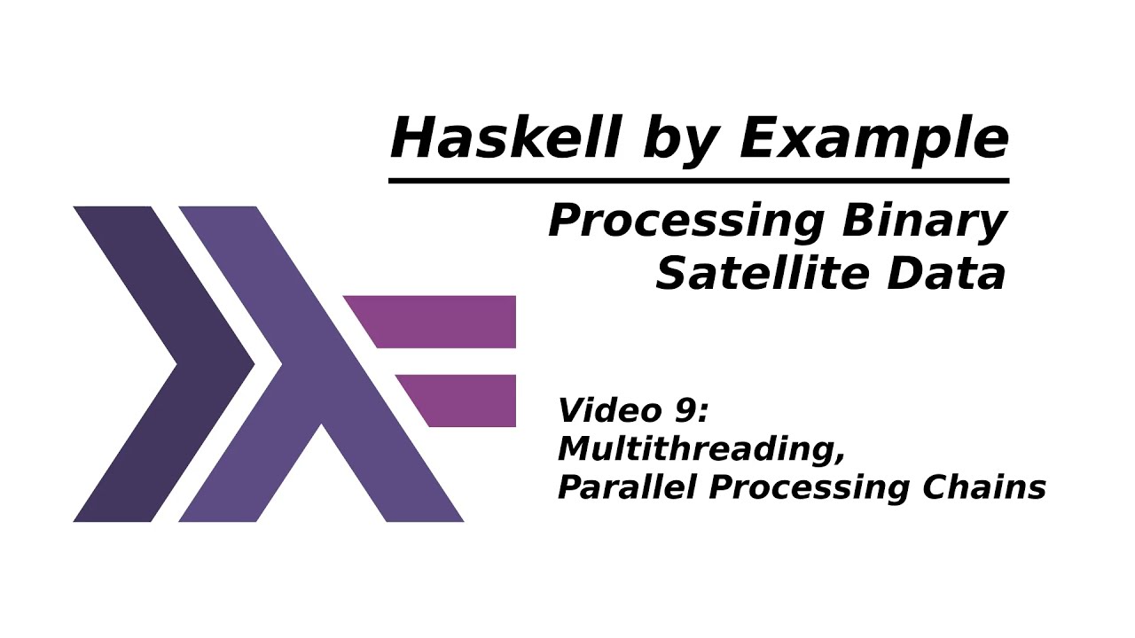 Haskell by Example - 9 - Multithreading, Parallel Processing Chains
