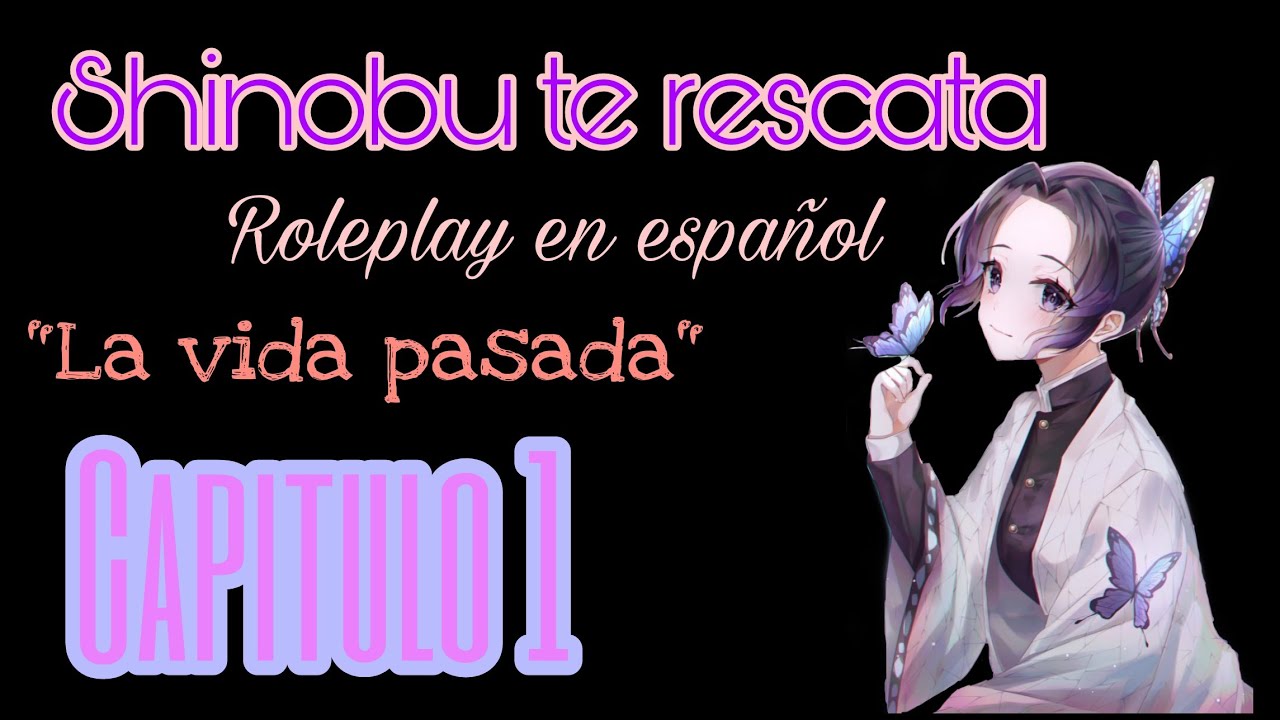 Shinobu te rescata/Roleplay en español/Capitulo1-Kimetsu no yaiba-