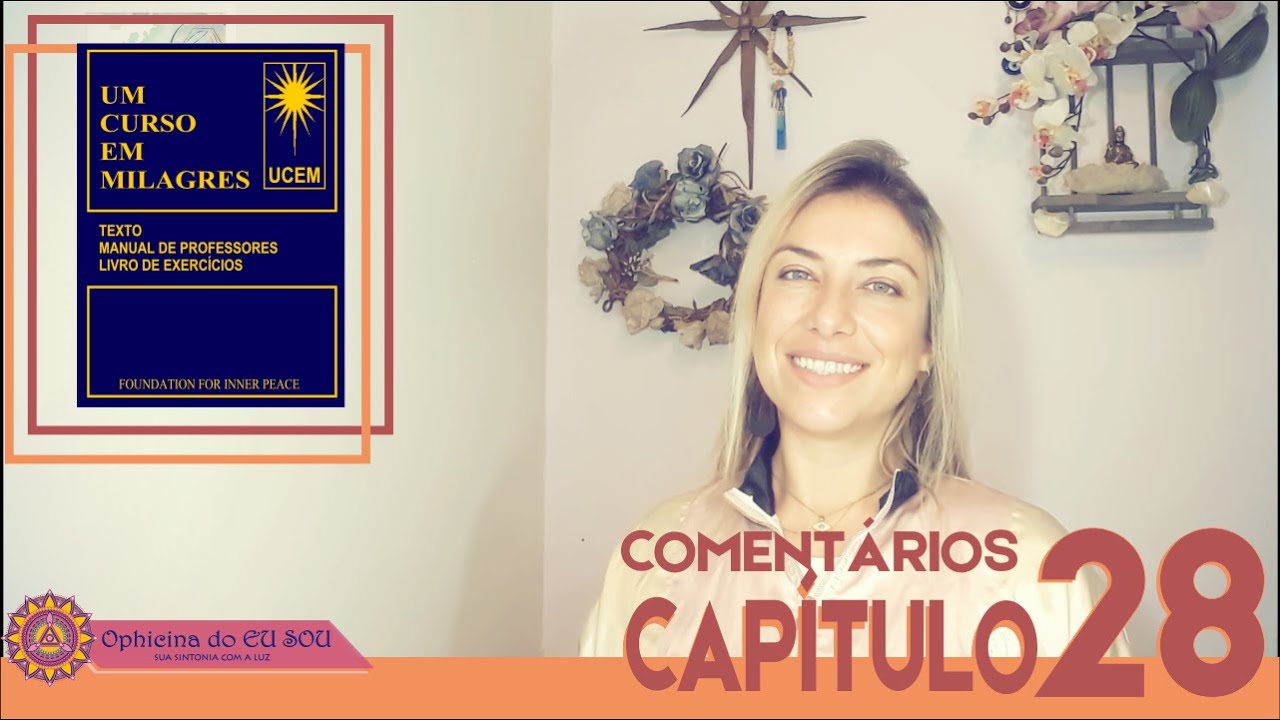 COMENT&Aacute;RIOS UM CURSO EM MILAGRES - UCEM - CAP&Iacute;TULO 28
