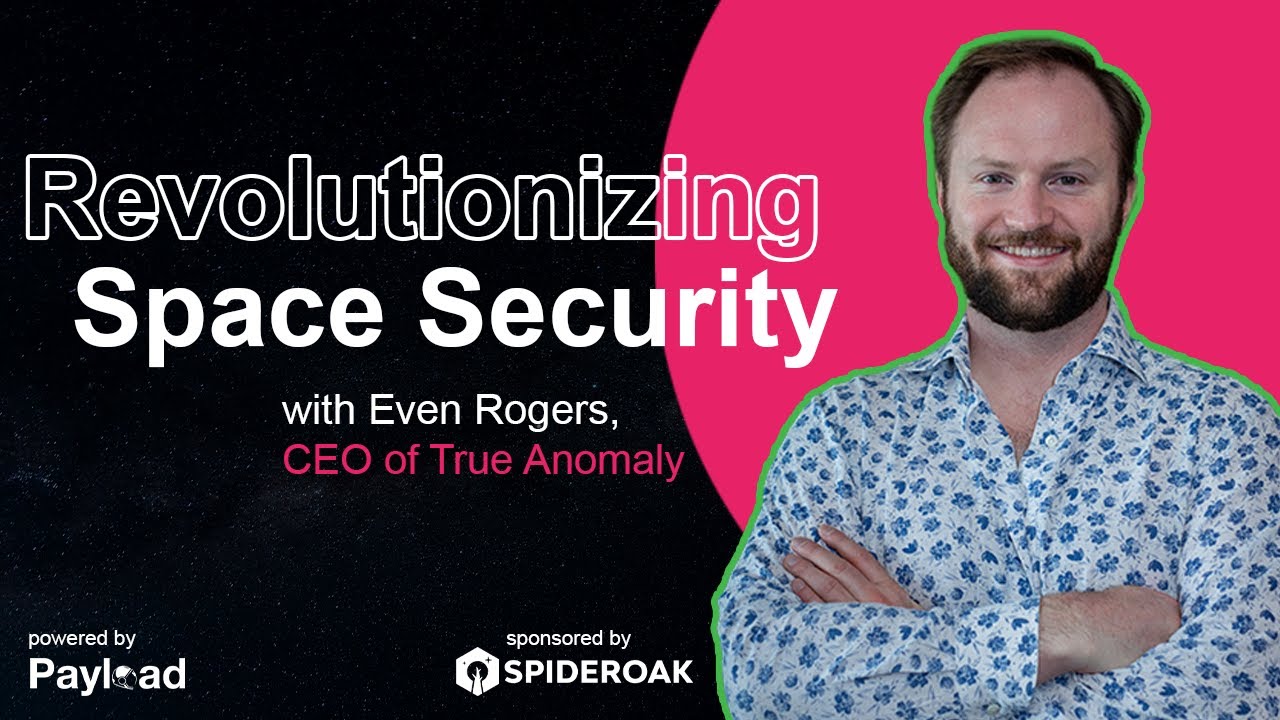Revolutionizing Space Security, with Even Rogers (True Anomaly)