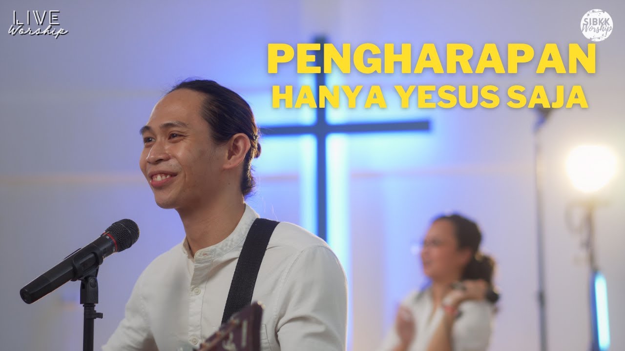 Pengharapan Hanya Yesus Saja - SIBKK Worship Live
