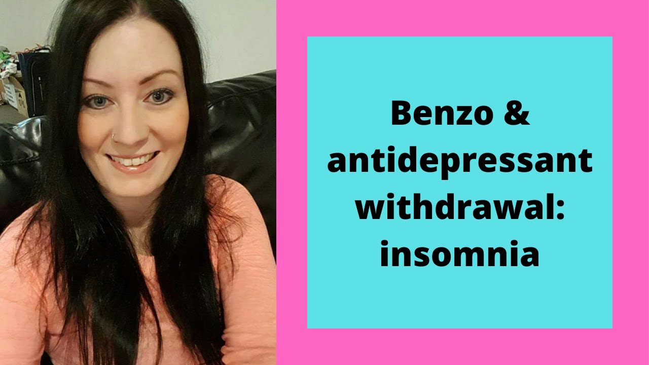Benzo & Antidepressant withdrawal: insomnia