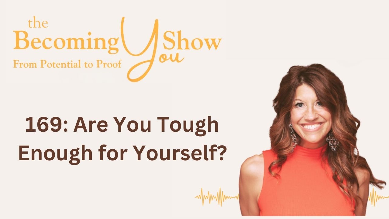 169: Are You Tough Enough for Yourself? | The Becoming You Show with Leah Roling