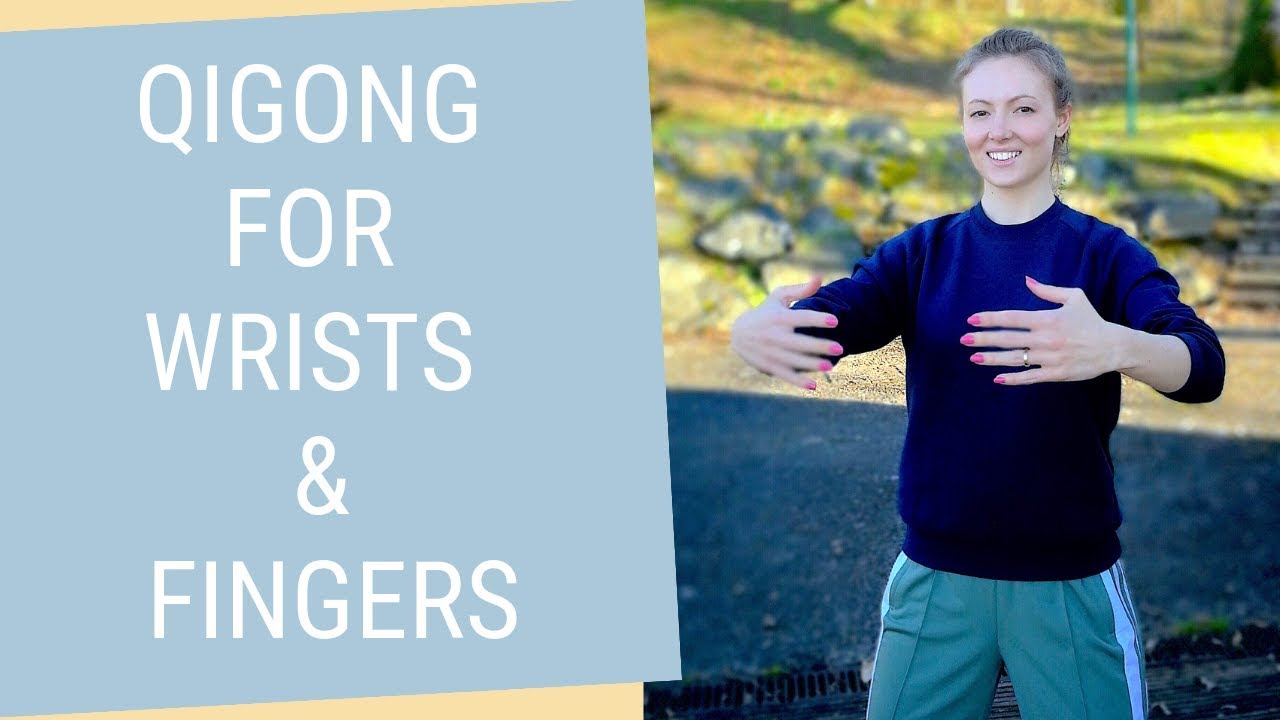 Qigong Wrists Stretches & Exercises for Wrist Pain -  Qigong for Wrist and Hands Mobility