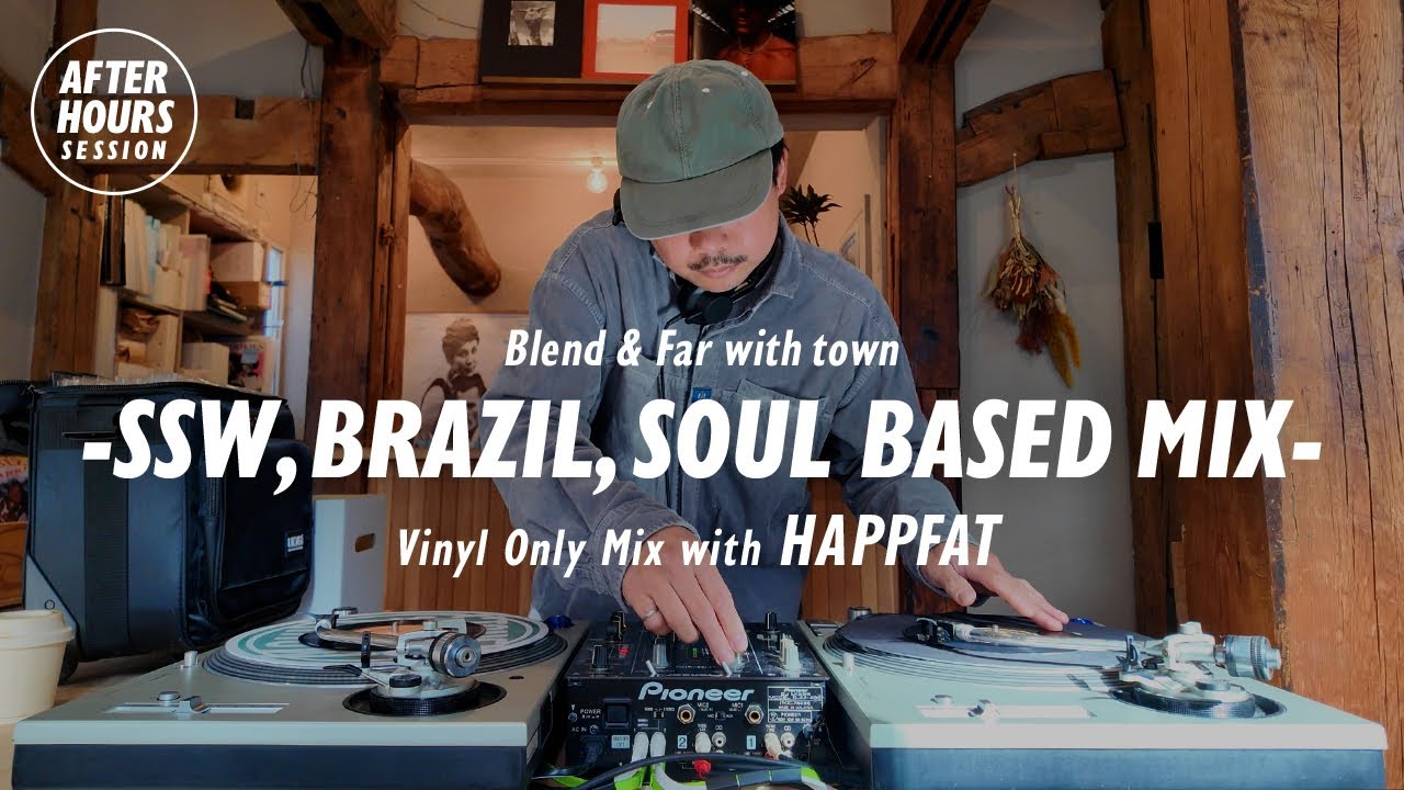 Blend & Far with town -SSW, BRAZIL, SOUL BASED MIX- with HAPPFAT | AFTER HOURS SESSION @ELLA RECORDS