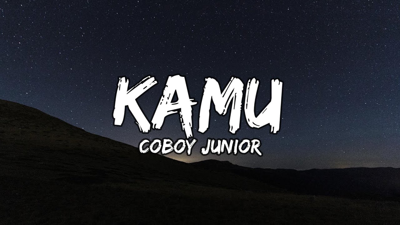 Coboy Junior - Kamu (Lyrics / Lirik Indonesia)