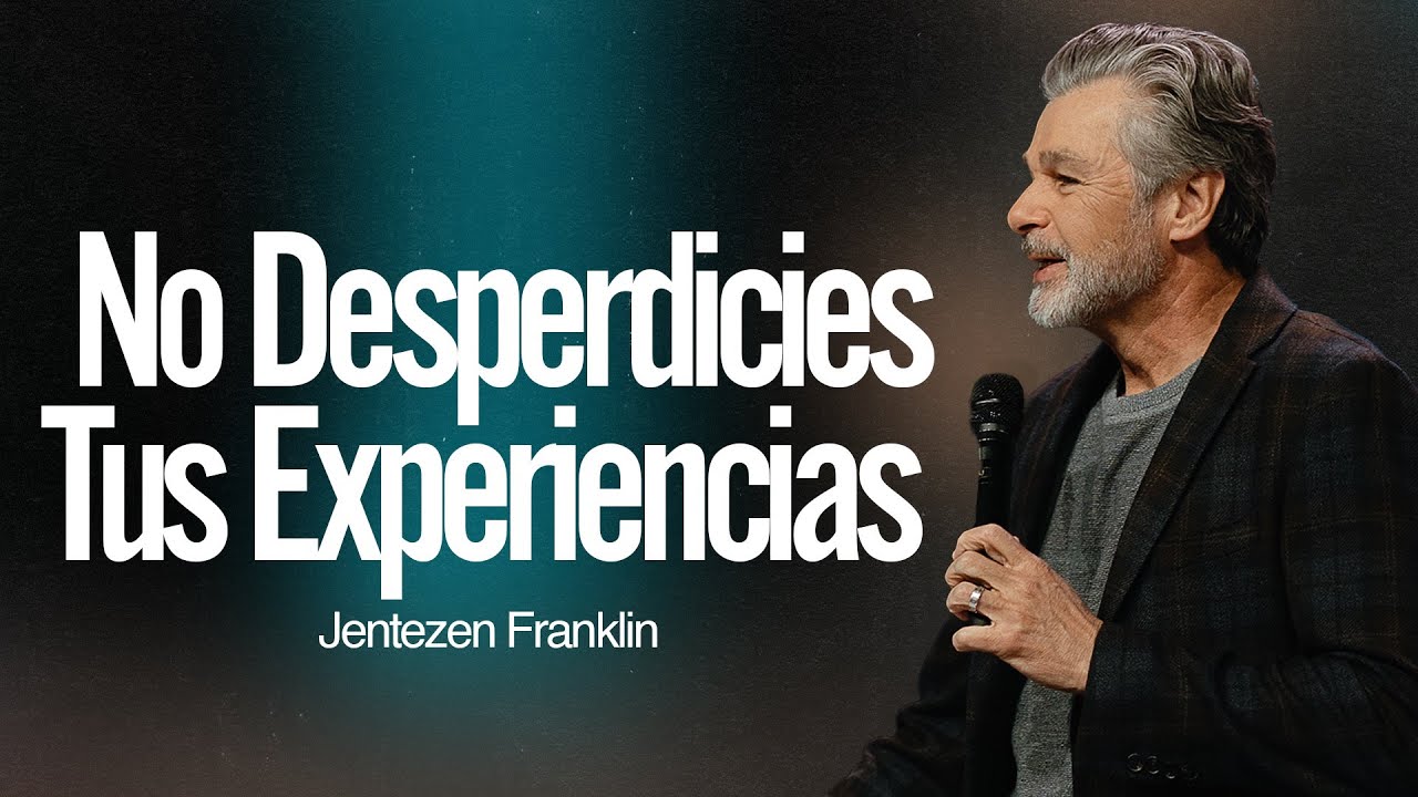 No Desperdicies Tus Experiencias | Jentezen Franklin