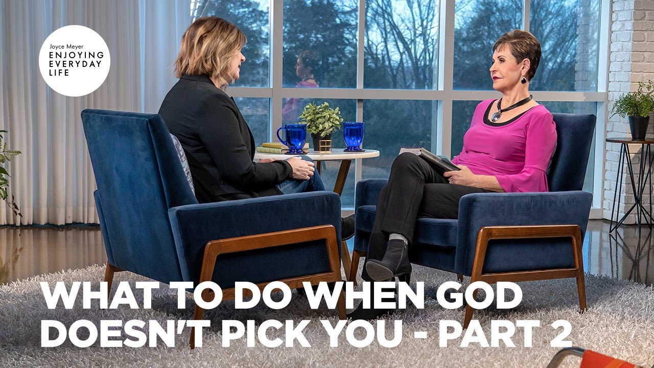 What to Do When God Doesn't Pick You - Pt 2 | Enjoying Everyday Life | Joyce Meyer