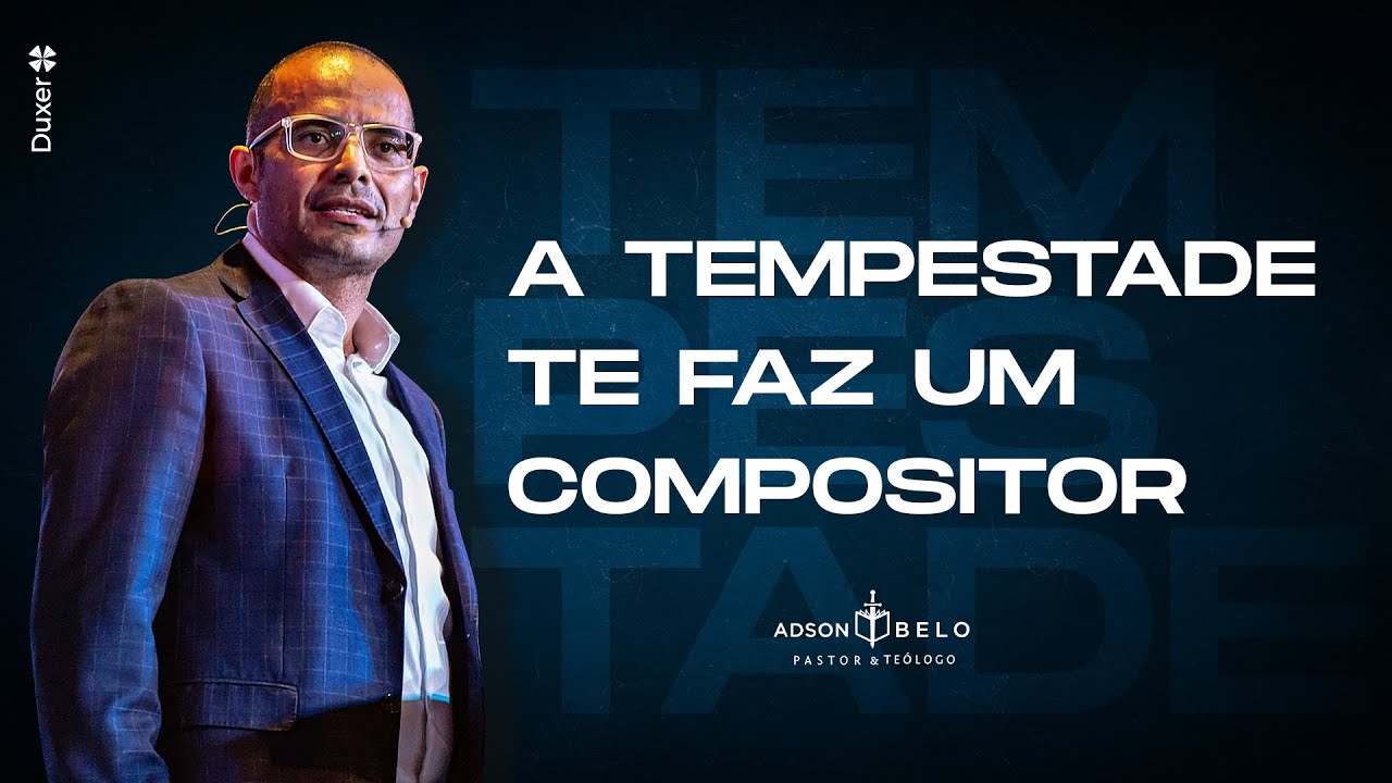 A Tempestade te faz um Compositor | Pr. Adson Belo
