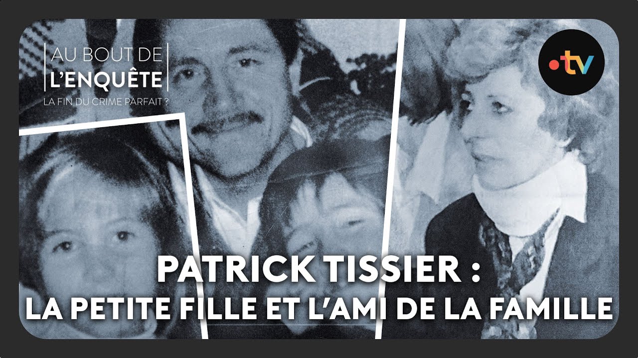 Patrick Tissier : La petite fille et l’ami de la famille - Au bout de l'enquête