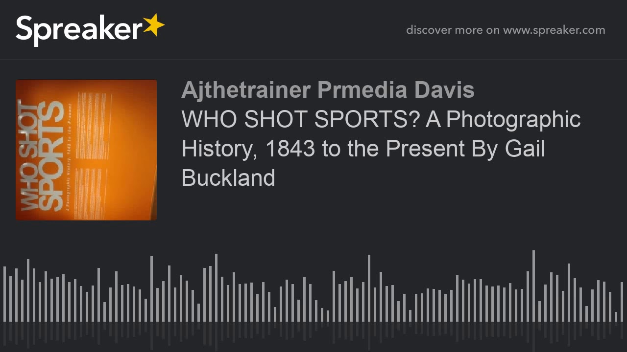 WHO SHOT SPORTS? A Photographic History, 1843 to the Present By Gail Buckland (part 2 of 3)
