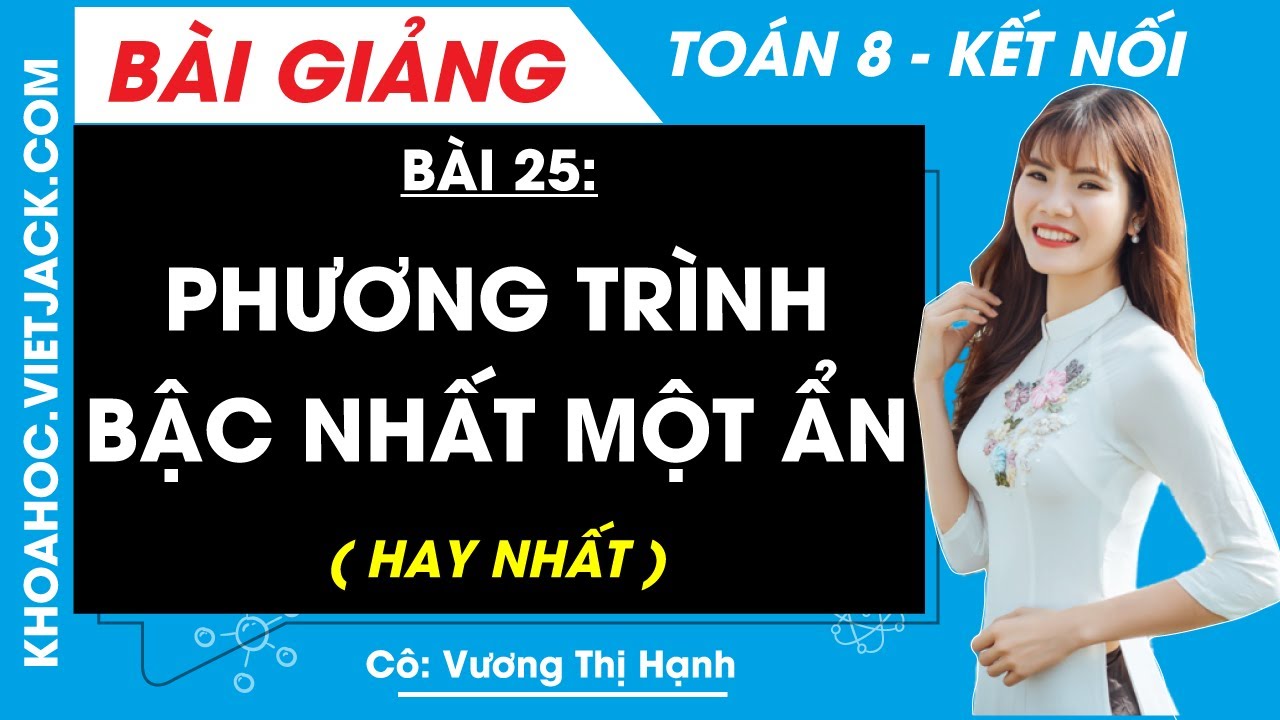 Phương trình bậc nhất một ẩn | Bài 25 Toán 8 - Kết nối tri thức (HAY NHẤT)