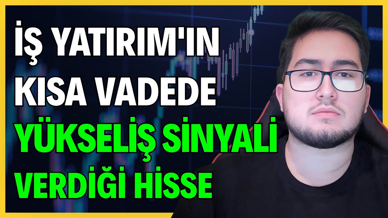 İŞ YATIRIM'IN KISA VADEDE Y&Uuml;KSELİŞ SİNYALİ VERDİĞİ 5 HİSSE | İŞ BANKASI'NIN AL DEDİĞİ HİSSELER