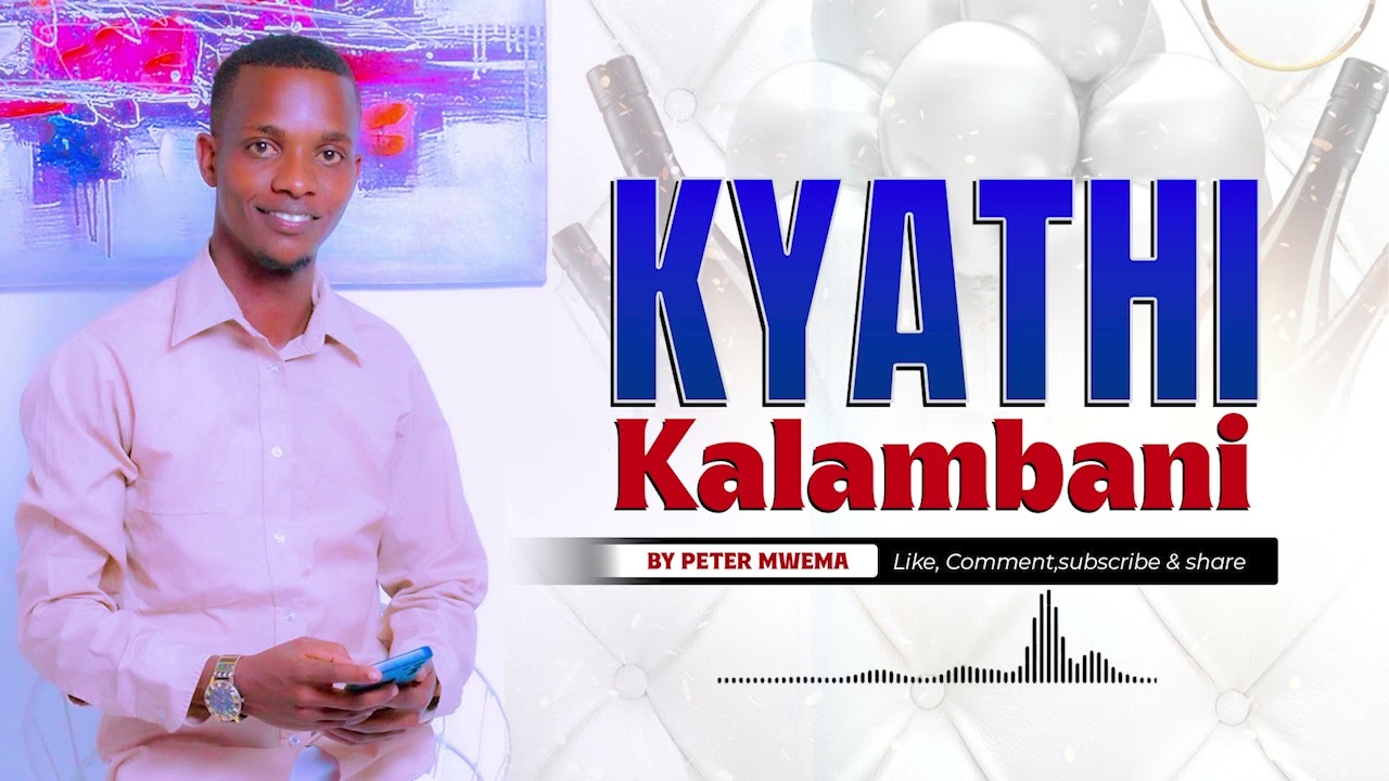 KYATHI KALAMBANI ---Peter Mwema(ngalawa mweene) Official AUDIO lyrics..
