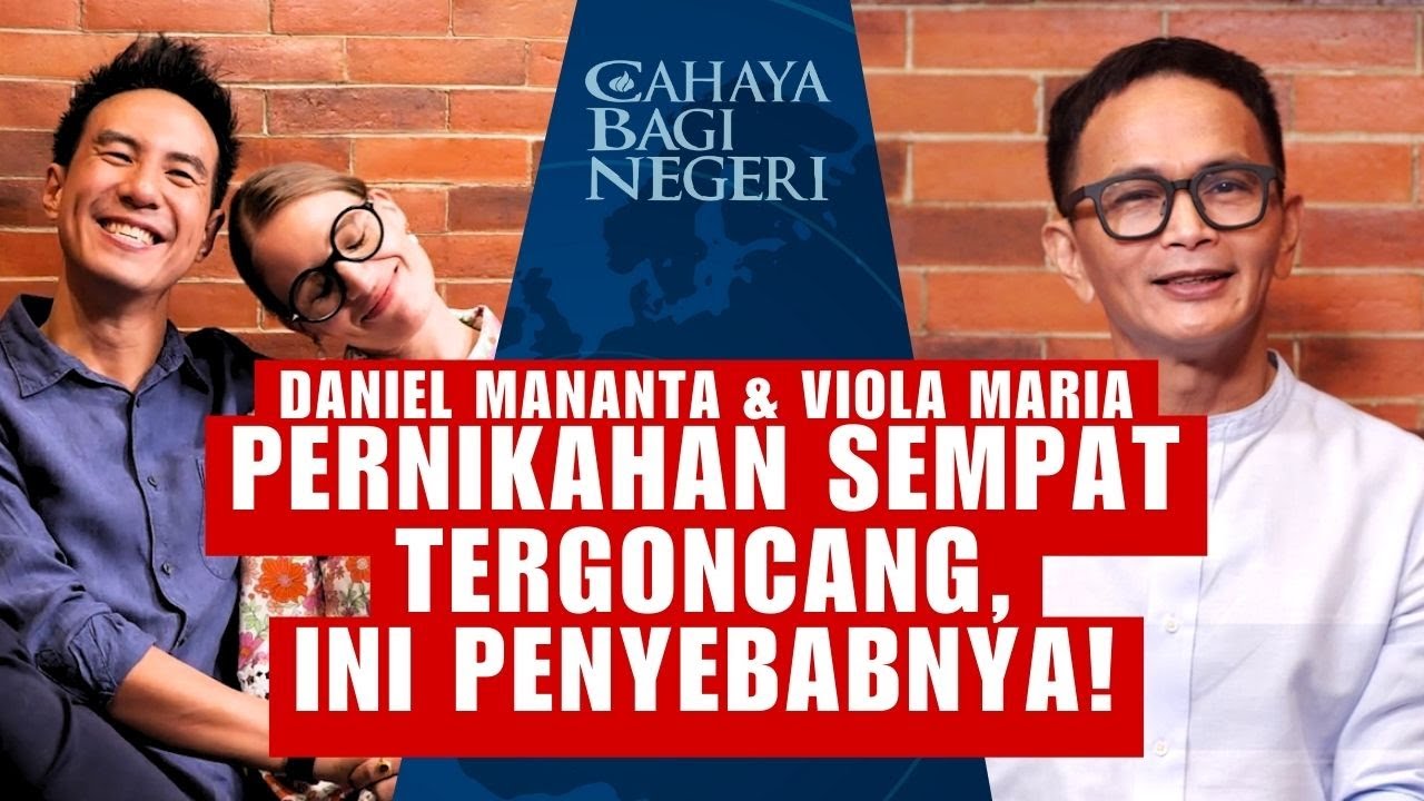 DANIEL MANANTA & ISTRI: PERNIKAHAN SEMPAT TERGONCANG, INI PENYEBABNYA! | Cahaya Bagi Negeri