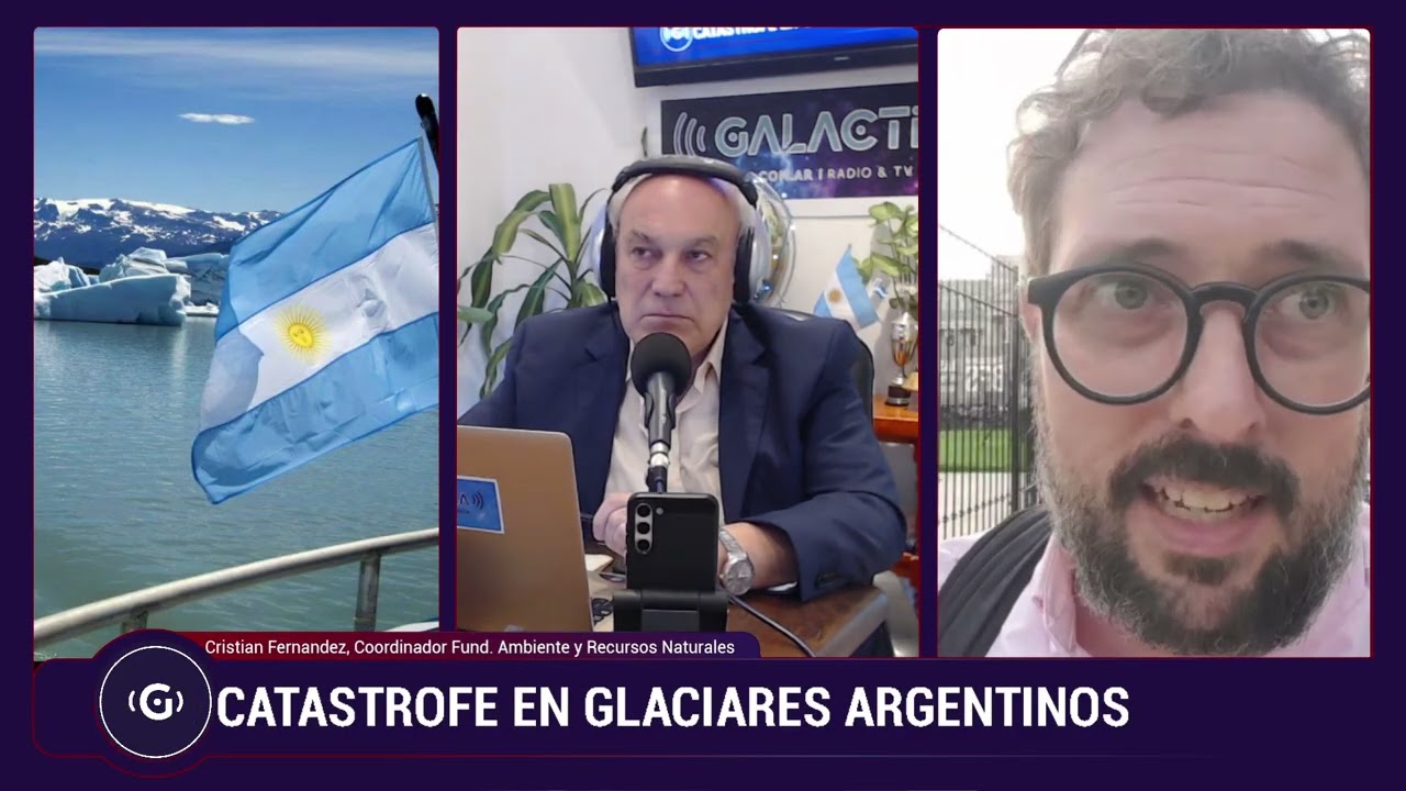 CATÁSTROFE EN GLACIARES ARGENTINOS -Con Cristian Fernández, Fundación Ambiente y Recursos Naturales