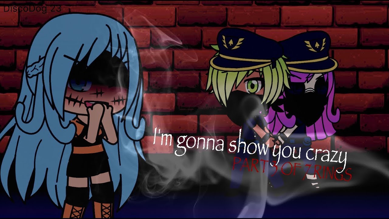 I'm gonna show you crazy - Bebe Rexha // PART 3 OF 7 RINGS [GACHALIFE]