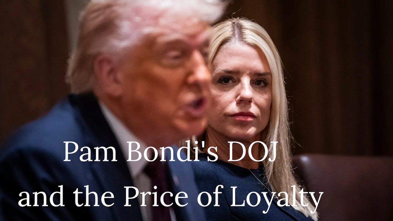 Pam Bondi's DOJ and the Price of Loyalty