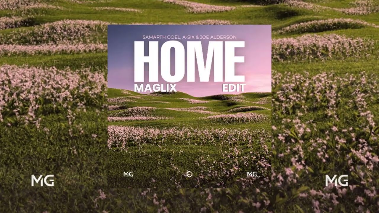 Samarth Goel & A-SIX & Joe Alderson - Home (MagLix Edit)