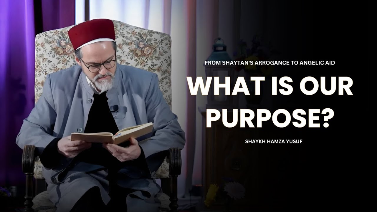 Angels, Nature, and Human Purpose in the Qur’an | Shaykh Hamza Yusuf