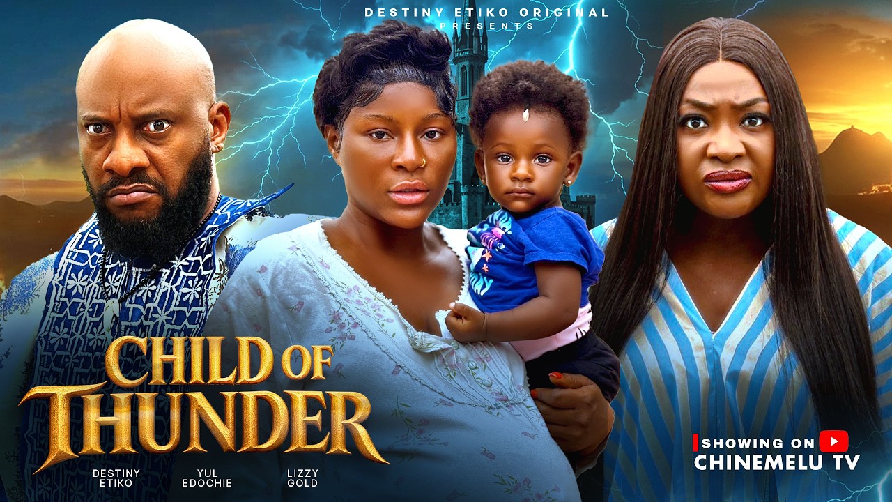 CHILD OF THUNDER - DESTINY ETIKO, YUL EDOCHIE, LIZZY GOLD, Latest 2026 Nigerian Movie