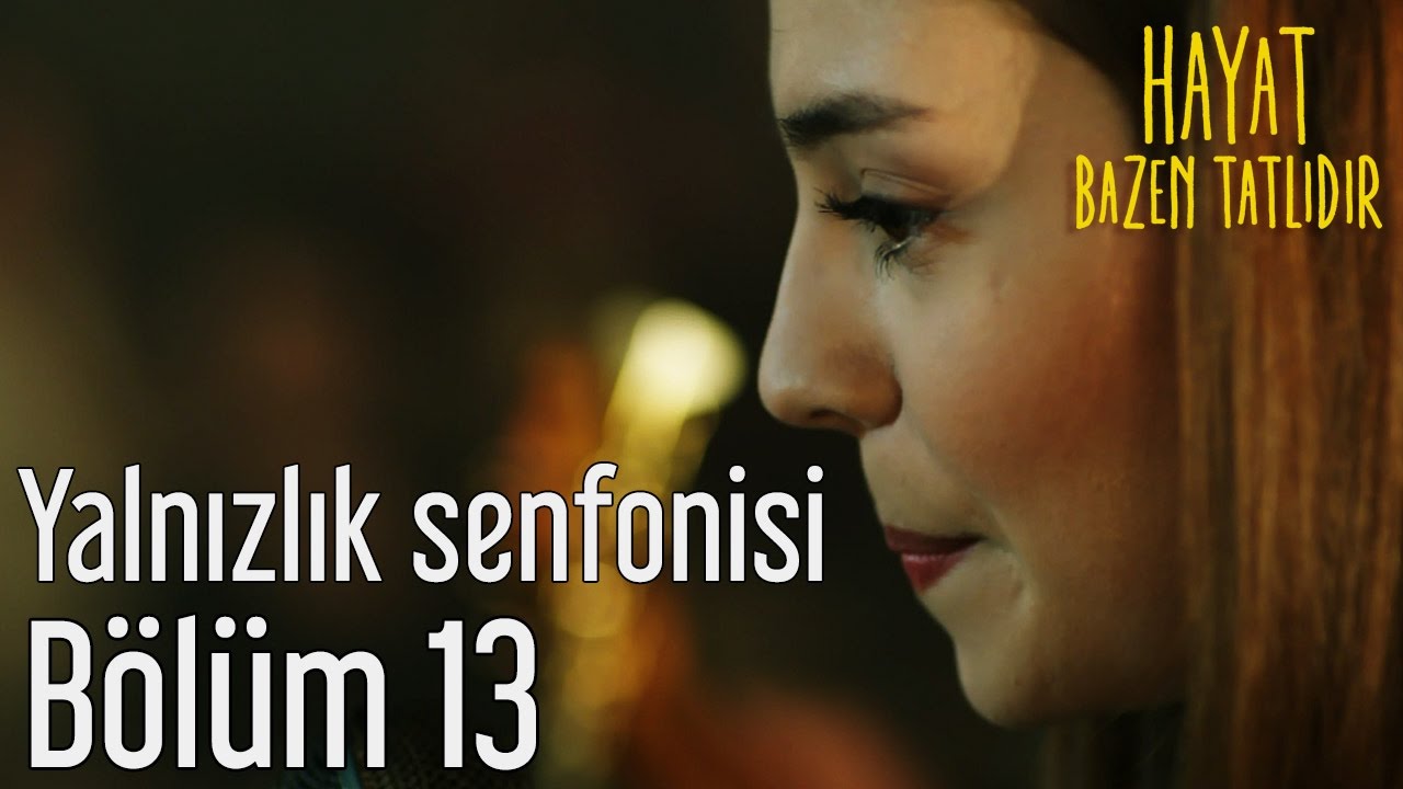 Hayat Bazen Tatlıdır 13. Bölüm - Zeynep'ten Yalnızlık Senfonisi