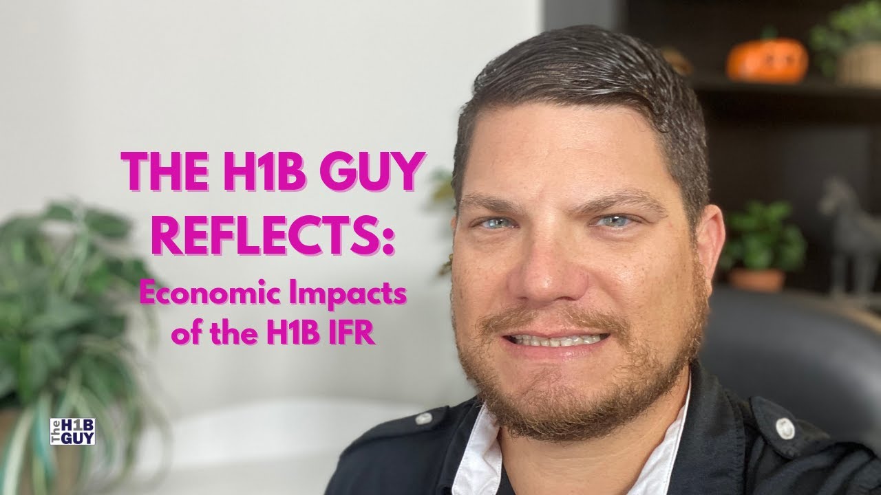 THE H1B GUY REFLECTS: The Long Term Economic Impacts of the H1B Interim Final Rule (H1B IFR)